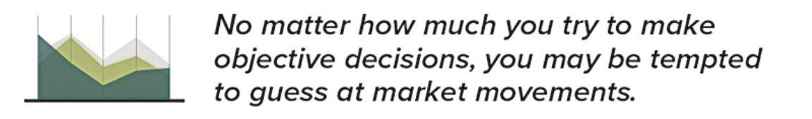 No matter how much you try to make objective decisions, you may be tempted to guess at market movements.